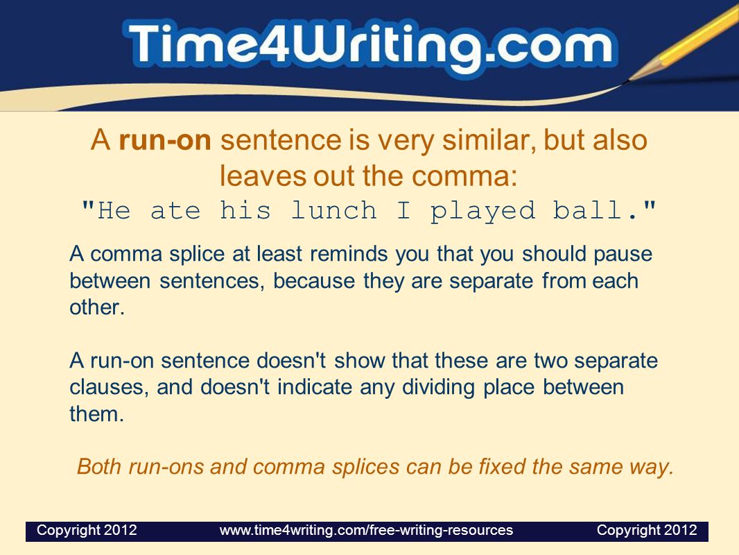 A run-on sentence is very similar, but also leaves out the comma: