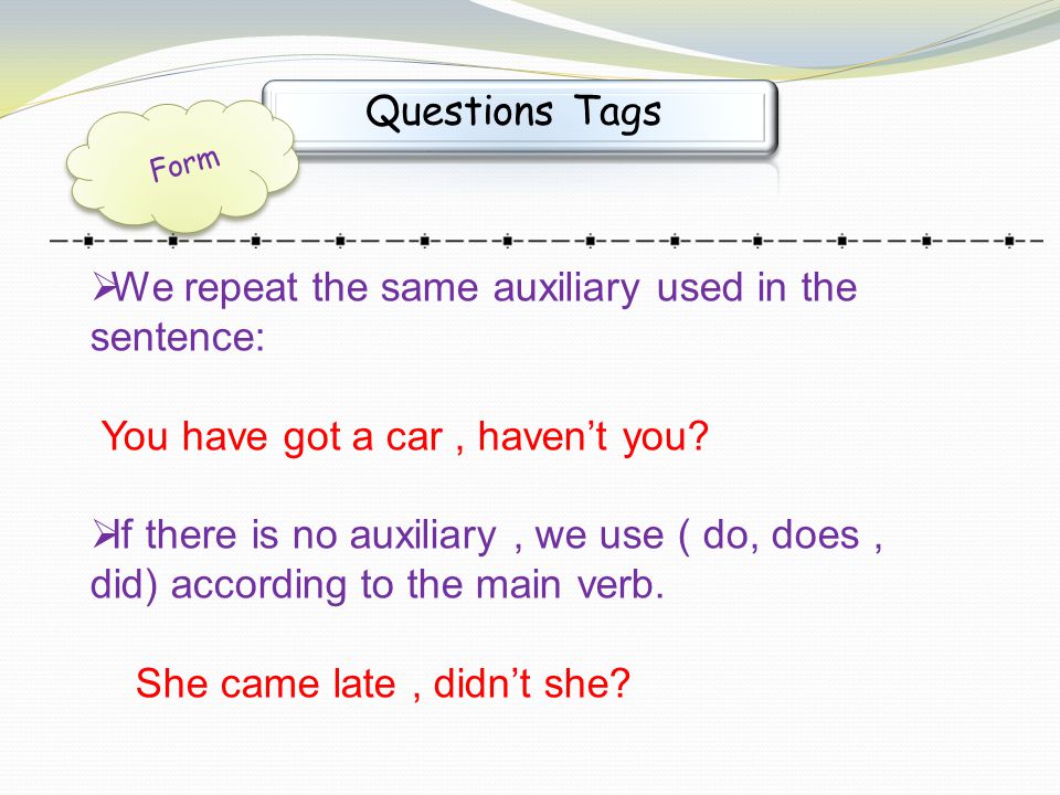 We repeat the same auxiliary used in the sentence: