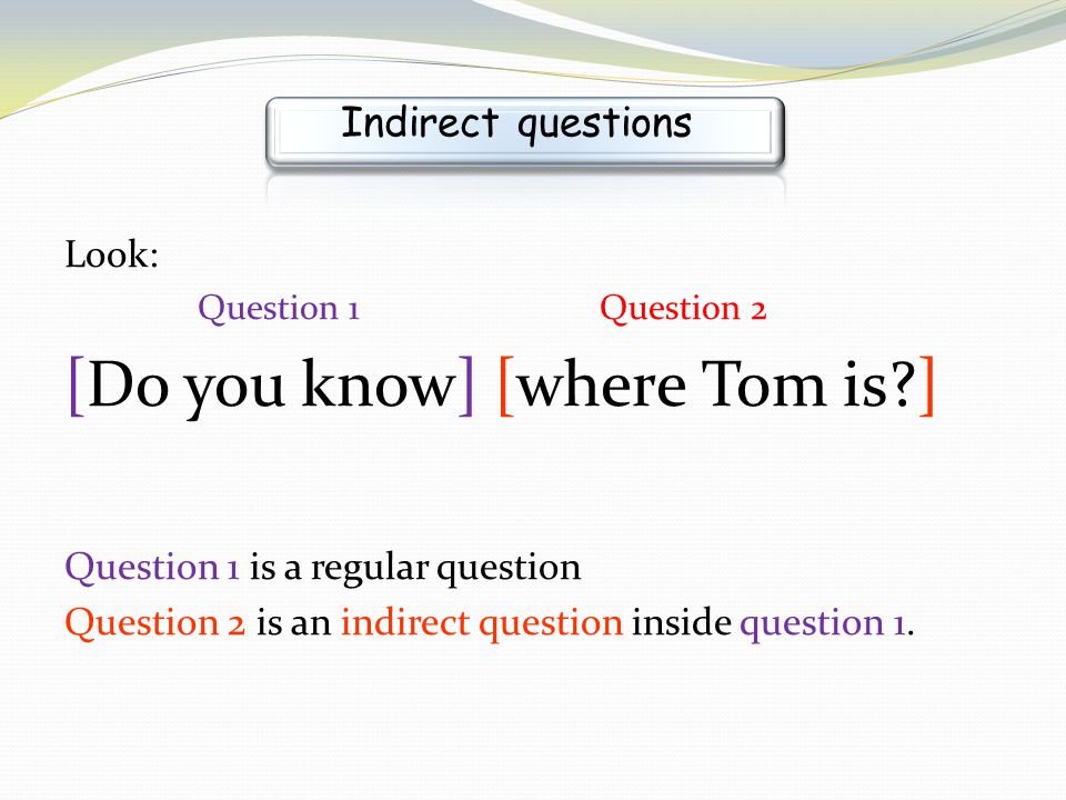 [Do you know] [where Tom is ]