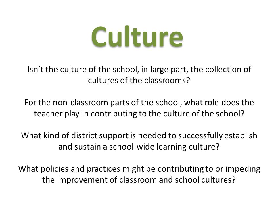 Culture Isn’t the culture of the school, in large part, the collection of cultures of the classrooms