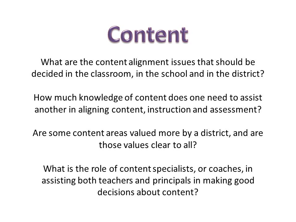 Content What are the content alignment issues that should be decided in the classroom, in the school and in the district