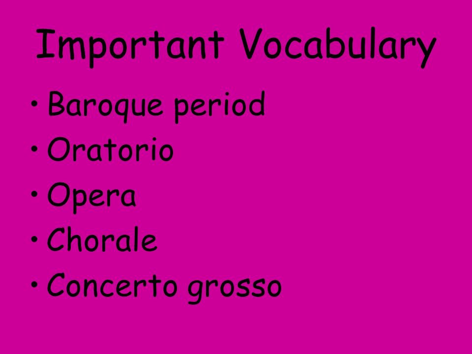 Important Vocabulary Baroque period Oratorio Opera Chorale