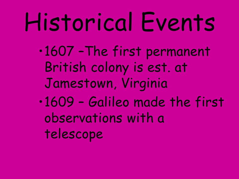 Historical Events 1607 –The first permanent British colony is est. at Jamestown, Virginia.