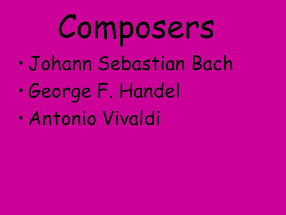 Composers Johann Sebastian Bach George F. Handel Antonio Vivaldi