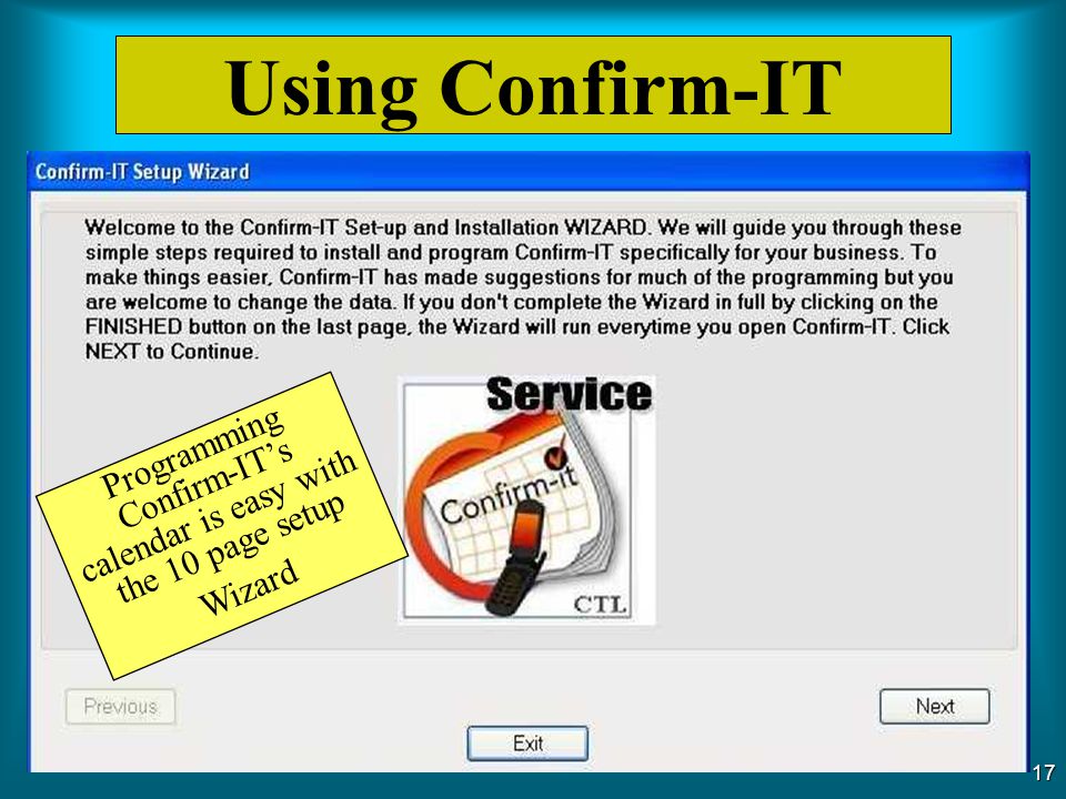 Using Confirm-IT Programming Confirm-IT’s calendar is easy with the 10 page setup Wizard.