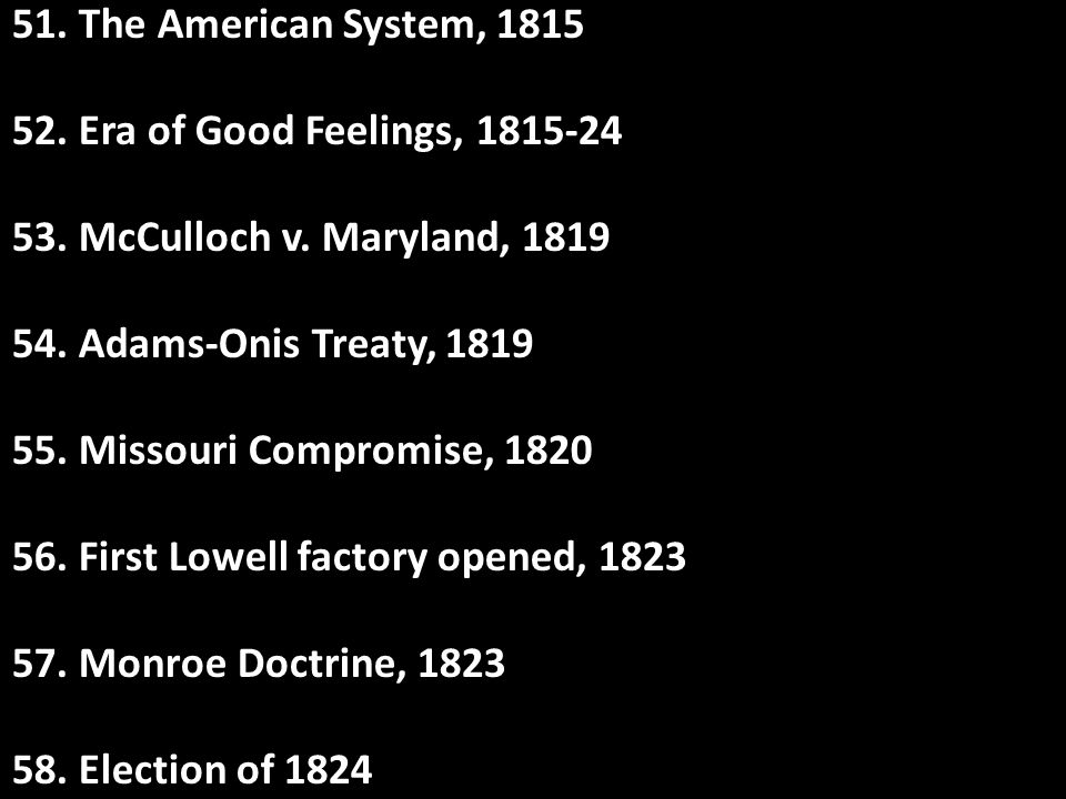 51. The American System, Era of Good Feelings, McCulloch v. Maryland, Adams-Onis Treaty,