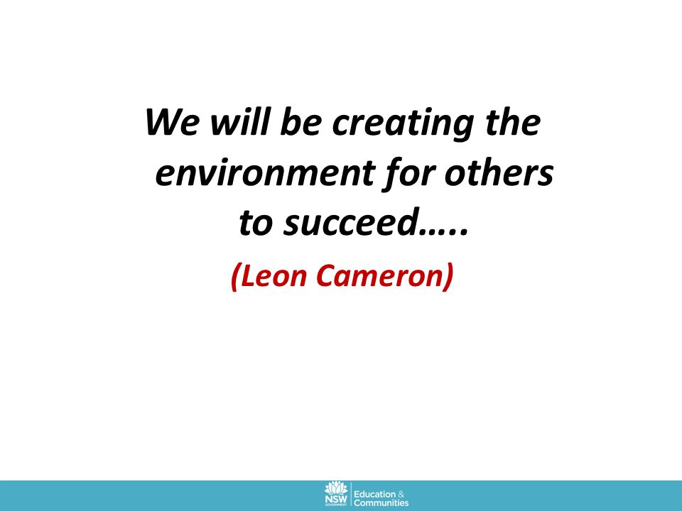 We will be creating the environment for others to succeed…..