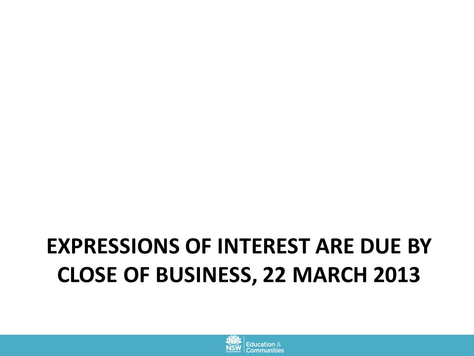 Expressions of interest are due by close of business, 22 march 2013