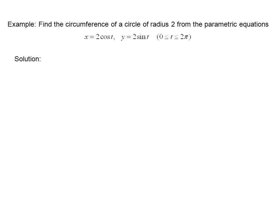 Example: Find the circumference of a circle of radius 2 from the parametric equations