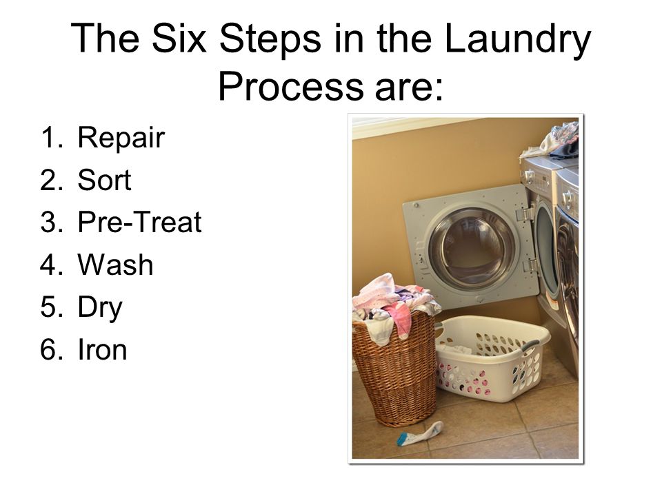The Six Steps in the Laundry Process are: