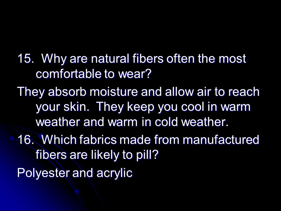15. Why are natural fibers often the most comfortable to wear