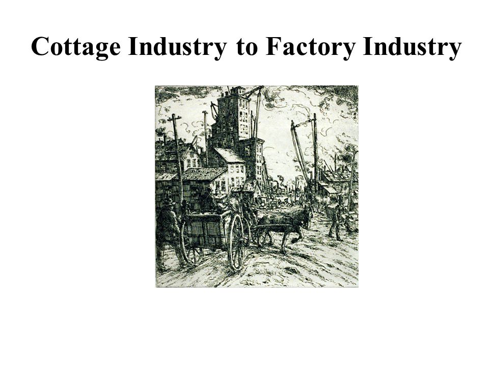 Cottage Industry To Factory Industry Ppt Video Online Download