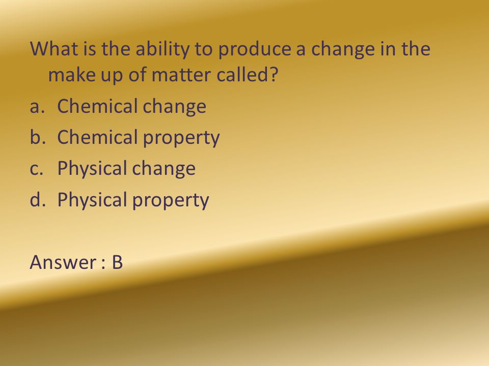 What is the ability to produce a change in the make up of matter called