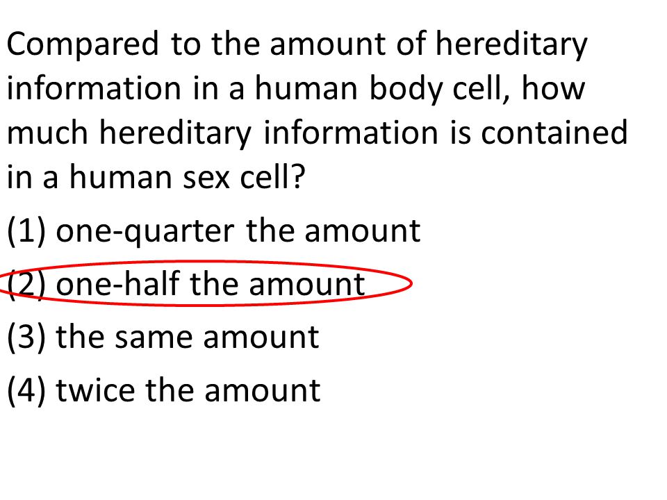 Compared to the amount of hereditary information in a human body cell, how much hereditary information is contained in a human sex cell.