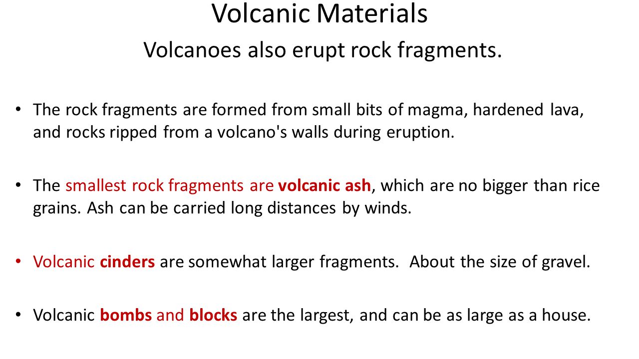 Volcanic Materials Volcanoes also erupt rock fragments.