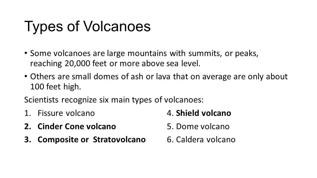 Types of Volcanoes Some volcanoes are large mountains with summits, or peaks, reaching 20,000 feet or more above sea level.