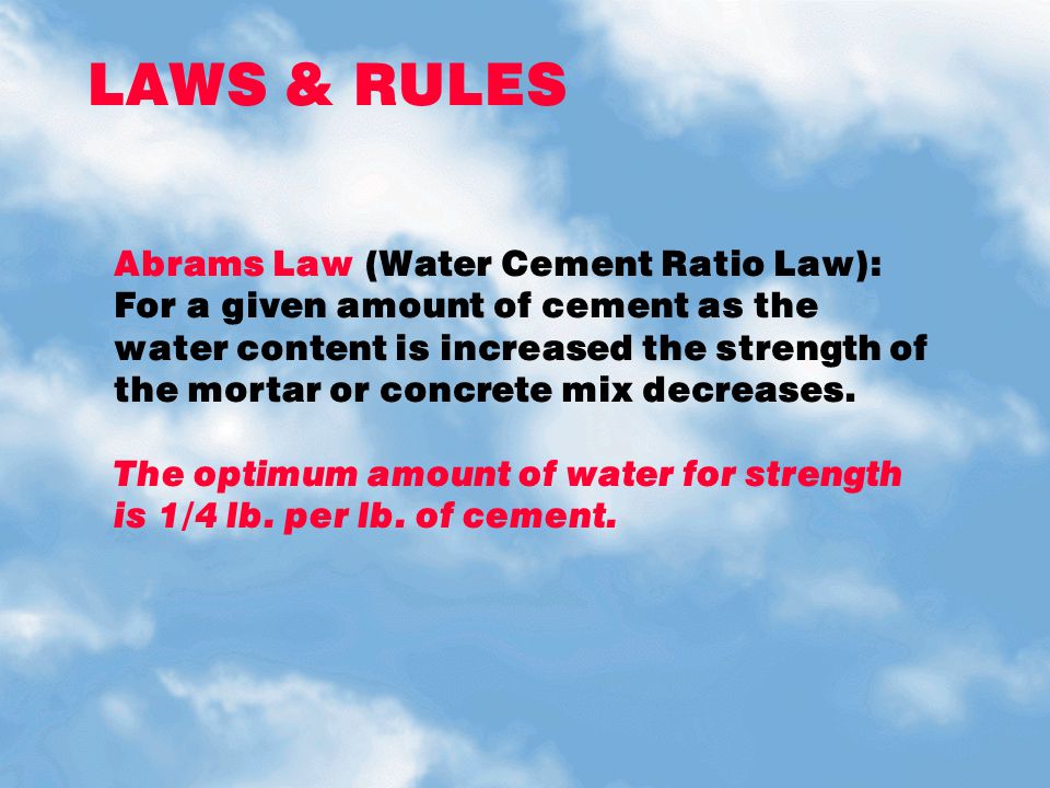 LAWS & RULES Abrams Law (Water Cement Ratio Law):