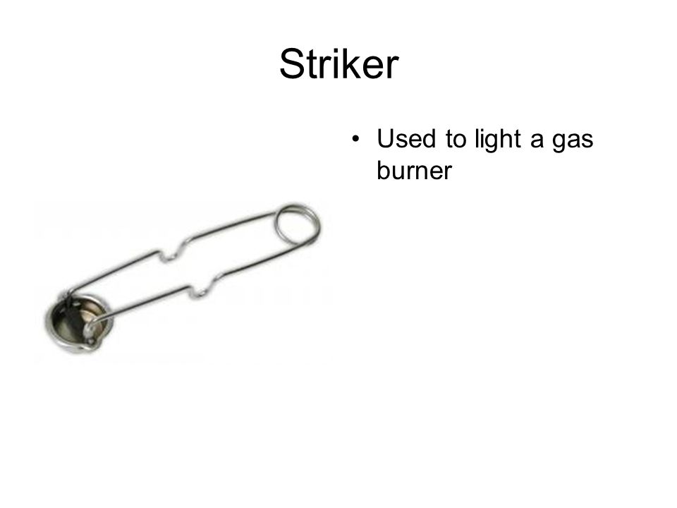Striker Used to light a gas burner