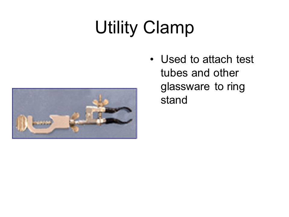 Utility Clamp Used to attach test tubes and other glassware to ring stand