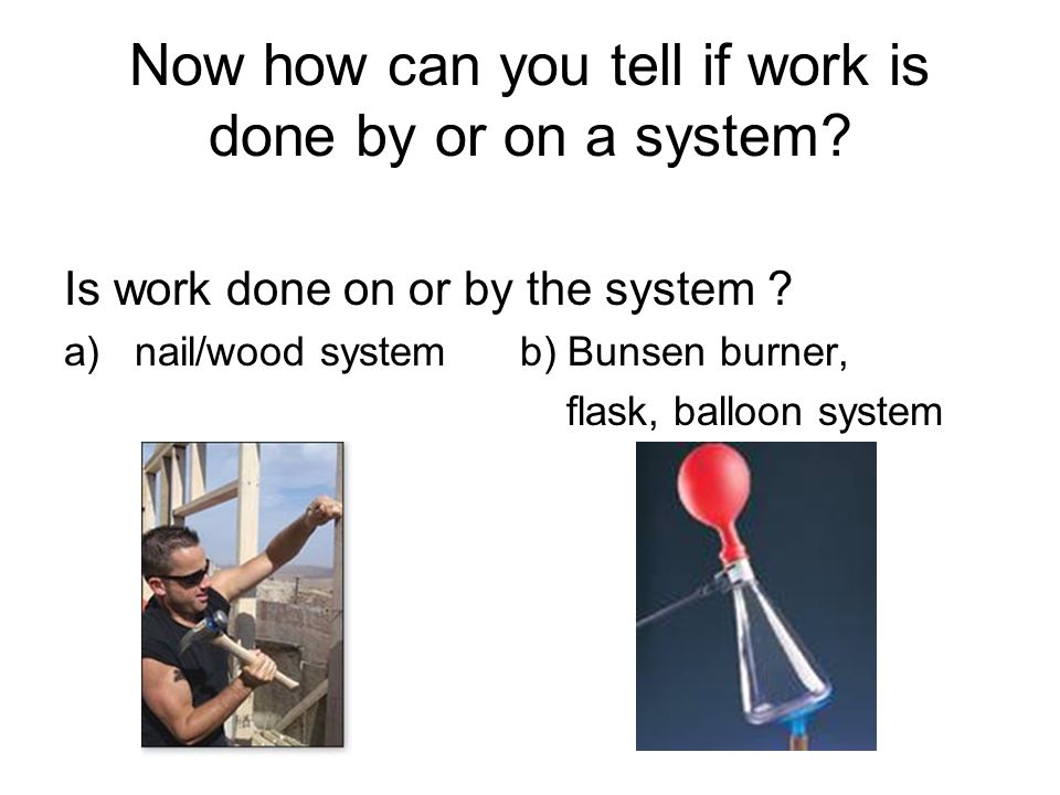 Now how can you tell if work is done by or on a system