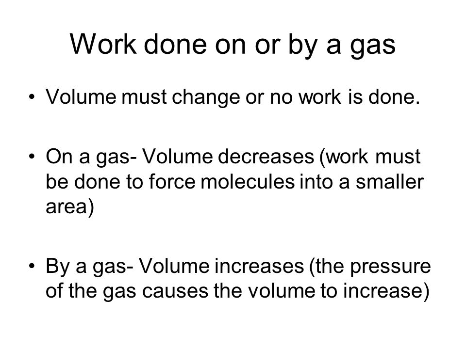 Work done on or by a gas Volume must change or no work is done.