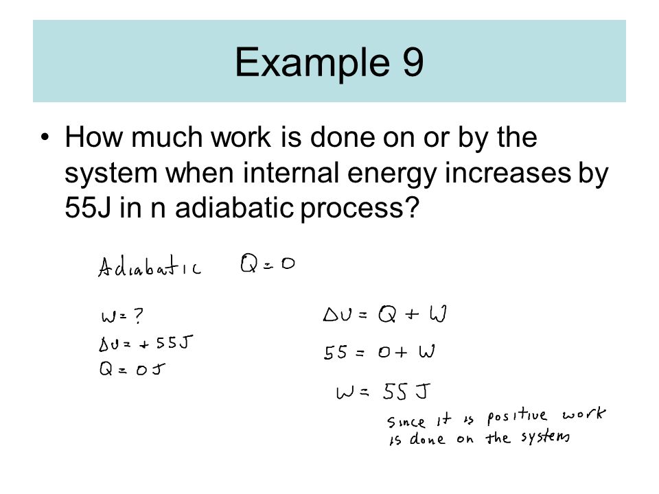 Example 9 How much work is done on or by the system when internal energy increases by 55J in n adiabatic process