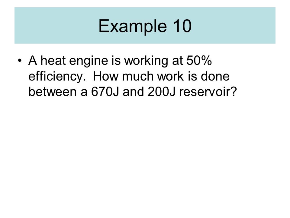 Example 10 A heat engine is working at 50% efficiency.