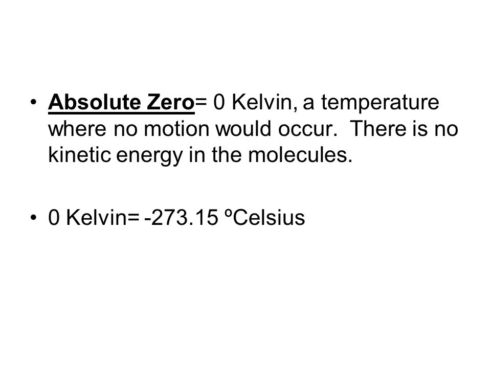 Absolute Zero= 0 Kelvin, a temperature where no motion would occur