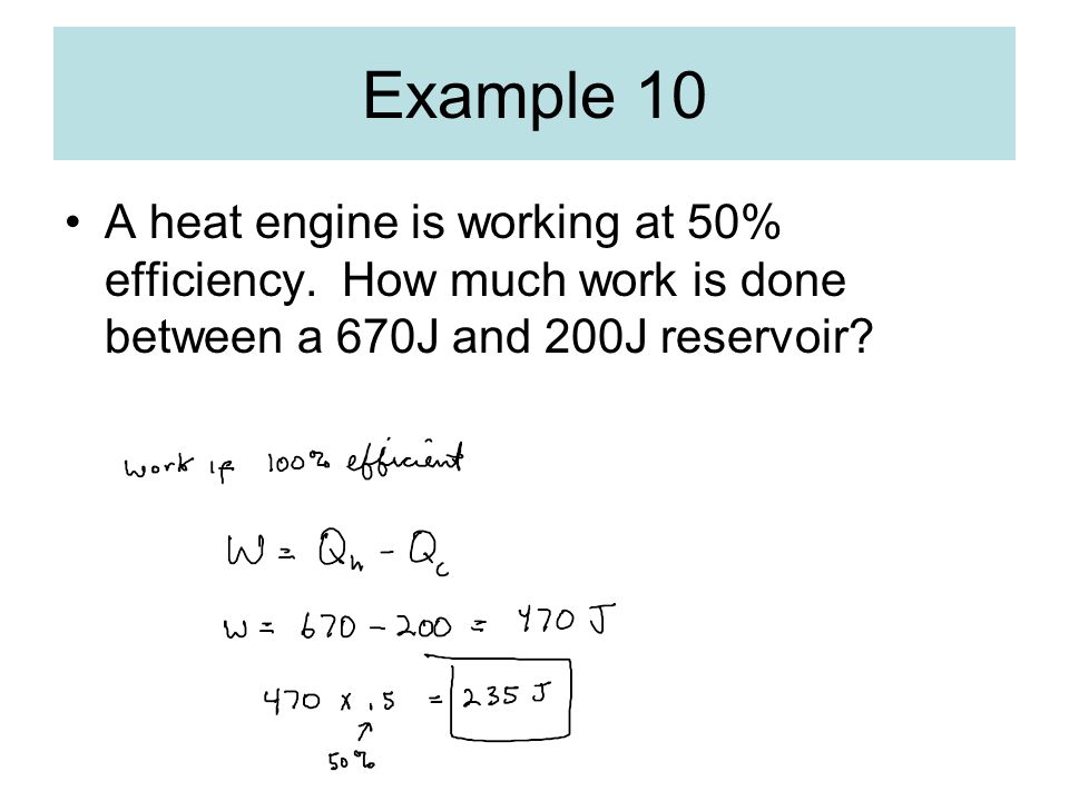 Example 10 A heat engine is working at 50% efficiency.