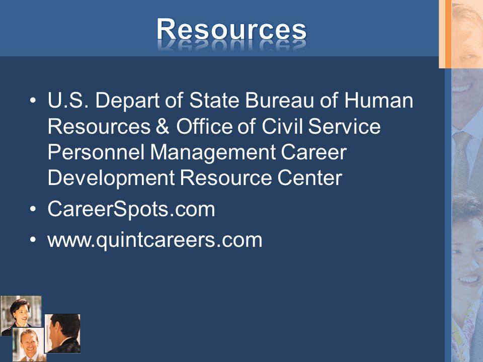 Resources U.S. Depart of State Bureau of Human Resources & Office of Civil Service Personnel Management Career Development Resource Center.