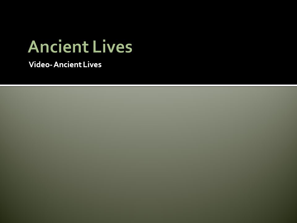 Ancient Lives Video- Ancient Lives
