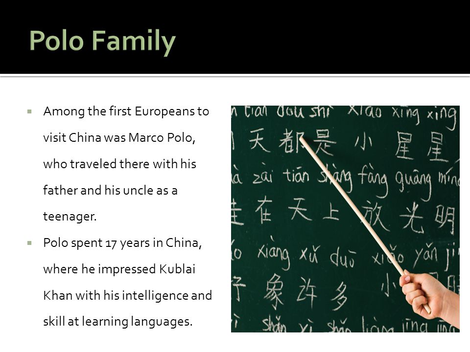 Polo Family Among the first Europeans to visit China was Marco Polo, who traveled there with his father and his uncle as a teenager.