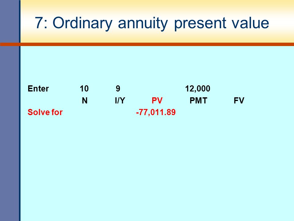 7: Ordinary annuity present value