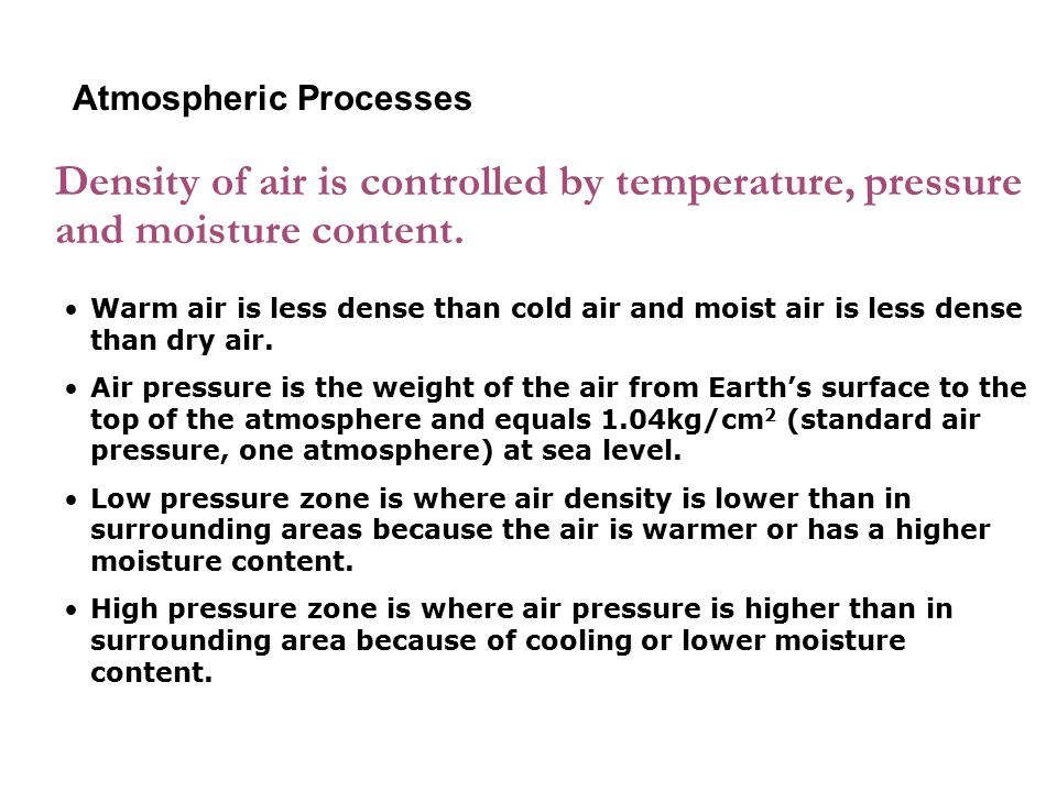6-1 Atmospheric Processes. Density of air is controlled by temperature, pressure and moisture content.