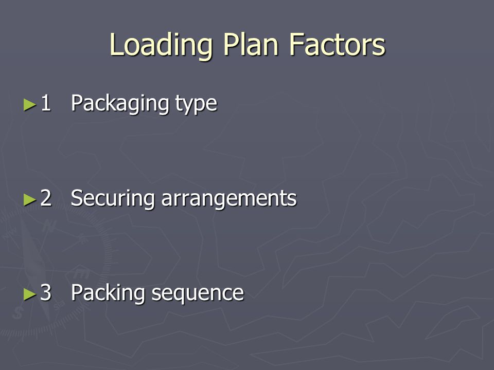 Loading Plan Factors 1 Packaging type 2 Securing arrangements