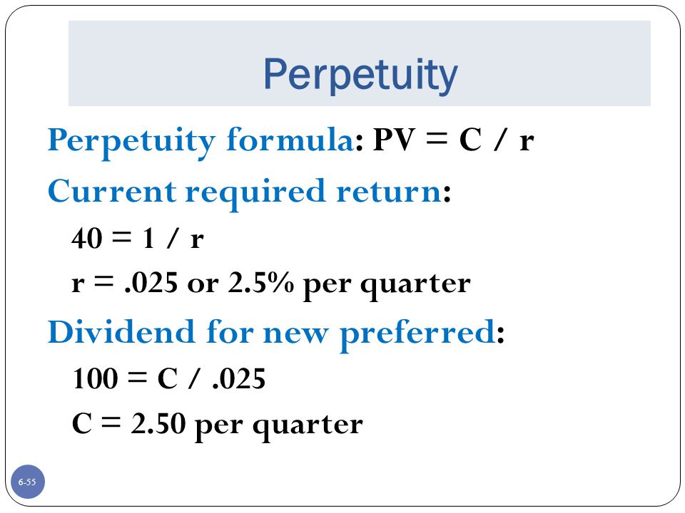 Perpetuity Perpetuity formula: PV = C / r Current required return: