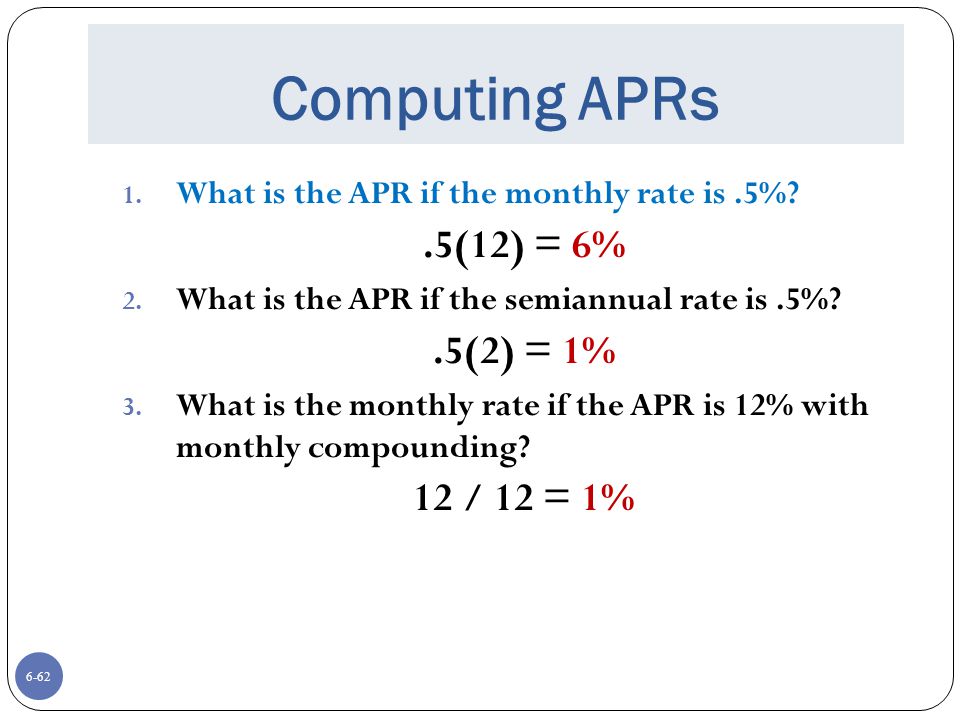 Computing APRs .5(12) = 6% .5(2) = 1% 12 / 12 = 1%