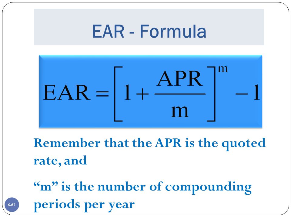 EAR - Formula Remember that the APR is the quoted rate, and