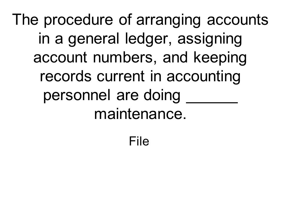 The procedure of arranging accounts in a general ledger, assigning account numbers, and keeping records current in accounting personnel are doing ______ maintenance.