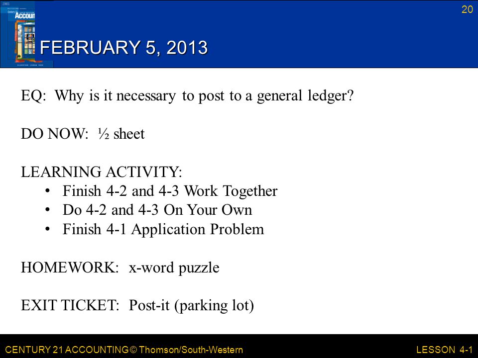 FEBRUARY 5, 2013 EQ: Why is it necessary to post to a general ledger