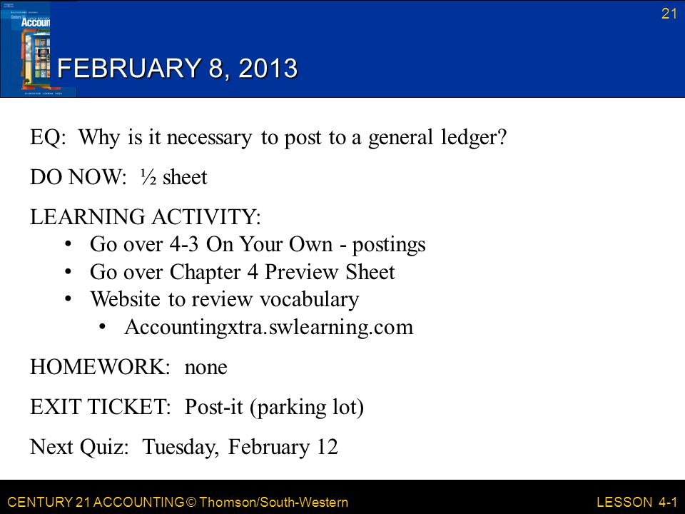 FEBRUARY 8, 2013 EQ: Why is it necessary to post to a general ledger