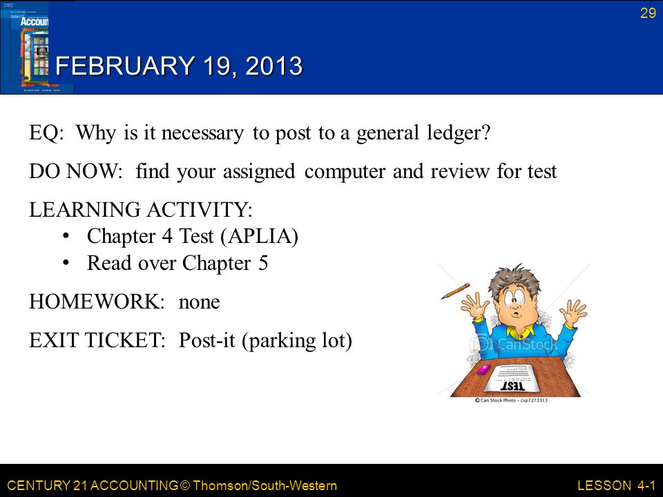 FEBRUARY 19, 2013 EQ: Why is it necessary to post to a general ledger