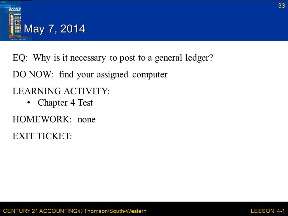 May 7, 2014 EQ: Why is it necessary to post to a general ledger