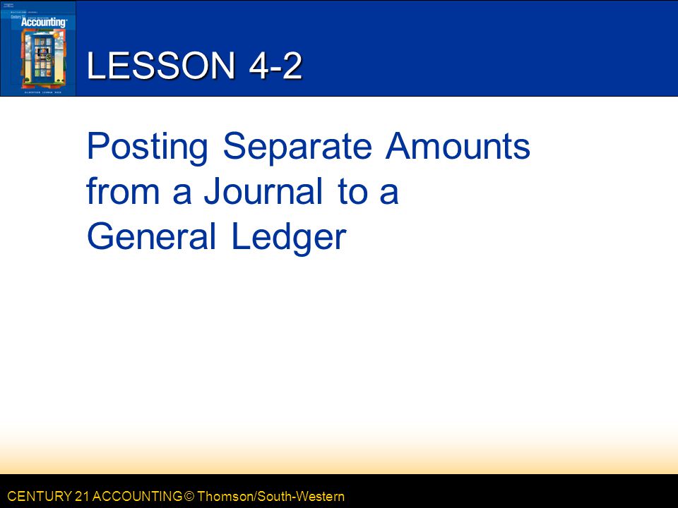 Lesson 4-2 Posting Separate Amounts from a Journal to a General Ledger