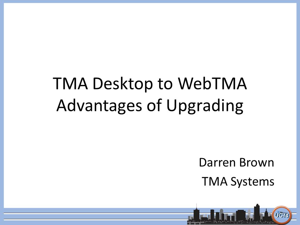 TMA Desktop to WebTMA Advantages of Upgrading