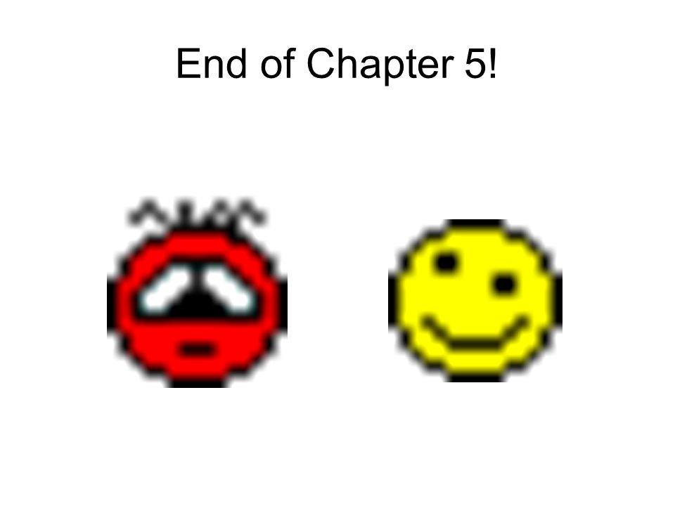 End of Chapter 5!