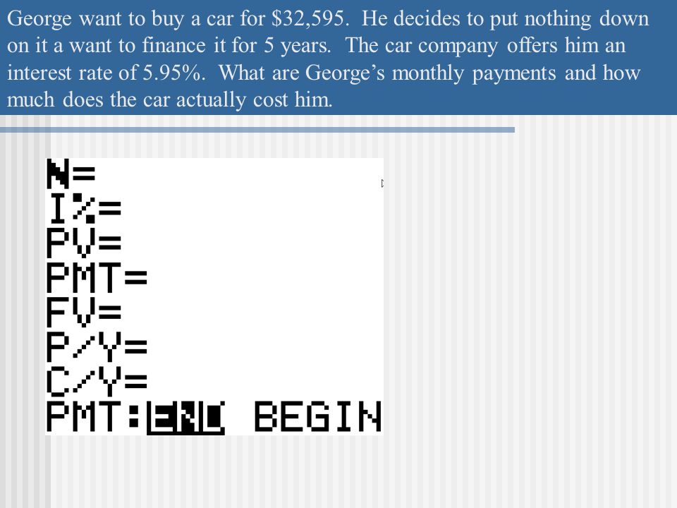 George want to buy a car for $32,595