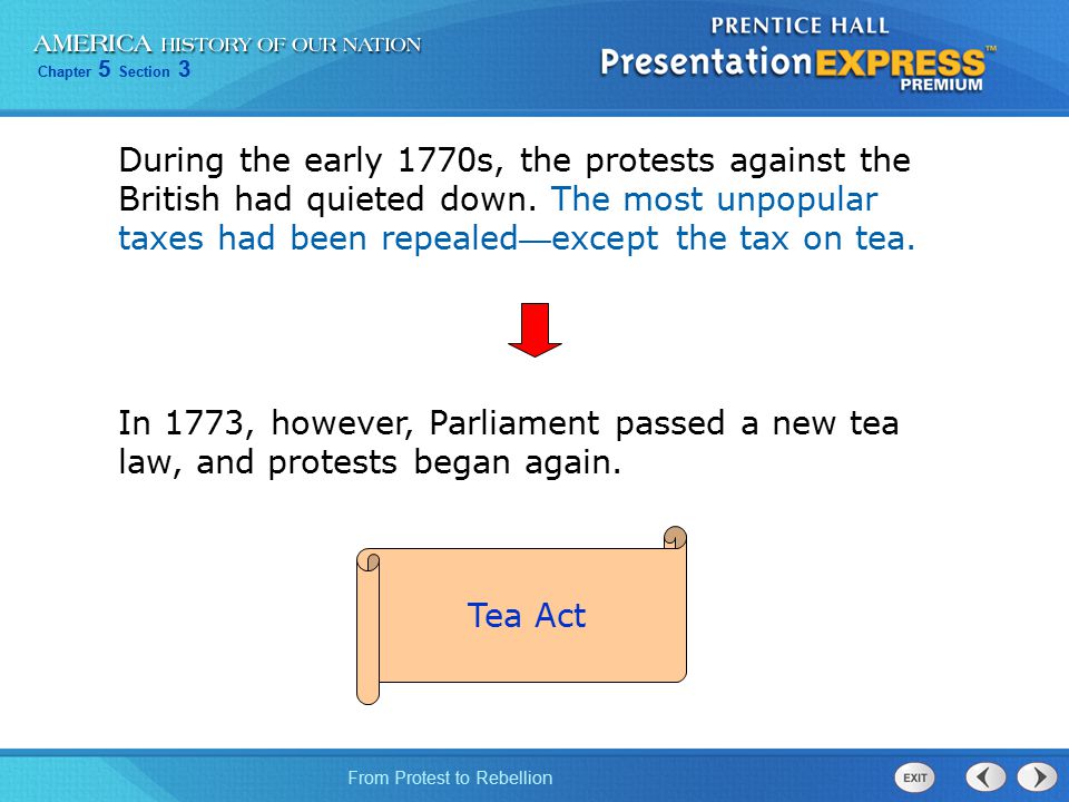 During the early 1770s, the protests against the British had quieted down. The most unpopular taxes had been repealed—except the tax on tea.
