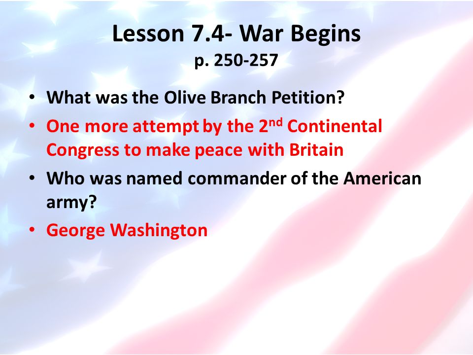 Lesson 7.4- War Begins p What was the Olive Branch Petition