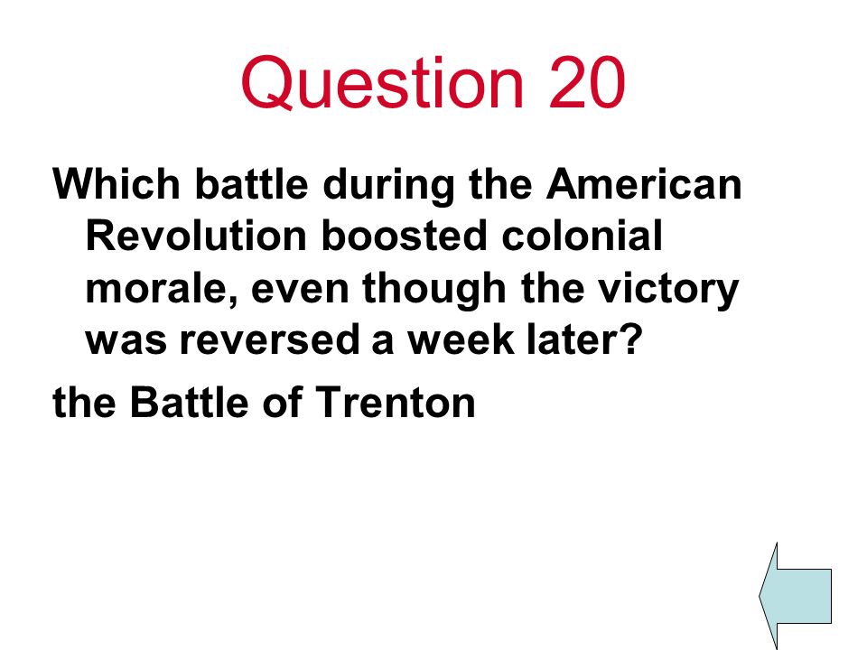 Question 20 Which battle during the American Revolution boosted colonial morale, even though the victory was reversed a week later